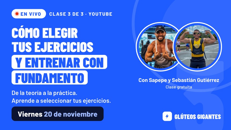 Clase 3, viernes 20 de noviembre: cómo elegir tus ejercicios y entrenar con fundamento